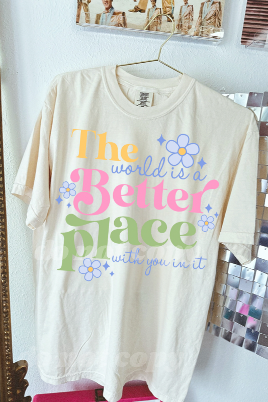 the world is a better place with you in it ivory comfort colors tee